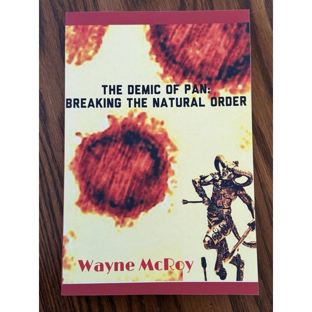 The Demic Of Pan: Breaking The Natural‎ Order by Wayne McRoy Paperback Book